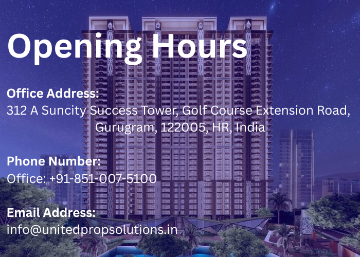opening hours office address 312 a suncity success tower, golf course extension road, gurugram, 122005, hr, india phone number office +91 851 007 5100 email address info@unitedpropsolutions.in (1) opening hours office address 312 a suncity success tower, golf course extension road, gurugram, 122005, hr, india phone number office +91 851 007 5100 email address info@unitedpropsolutions.in (1)